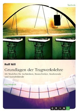 Grundlagen der Tragwerkslehre. Mit Modellen für Architekten, Bautechniker, Studierende und Auszubildende