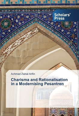 Charisma and Rationalisation in a Modernising Pesantren