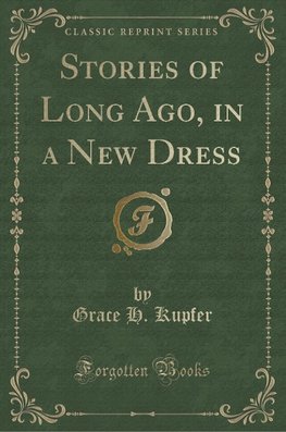 Kupfer, G: Stories of Long Ago, in a New Dress (Classic Repr