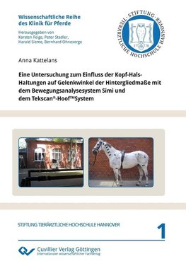 Eine Untersuchung zum Einfluss der Kopf-Hals-Haltungen auf Gelenkwinkel der Hintergliedmaße  mit dem Bewegungsanalysesystem Simi und dem Tekscan®-HoofTMSystem