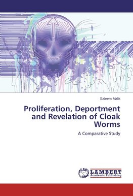 Proliferation, Deportment and Revelation of Cloak Worms