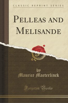 Maeterlinck, M: Pelleas and Melisande (Classic Reprint)