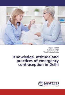 Knowledge, attitude and practices of emergency contraception in Delhi