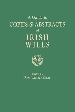 A Guide to Copies & Abstracts of Irish Wills