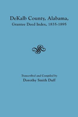 DeKalb County, Alabama, Grantee Deed Index, 1835-1895