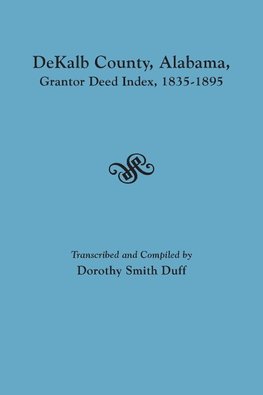 DeKalb County, Alabama, Grantor Deed Index, 1835-1895