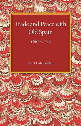 Trade and Peace with Old Spain, 1667-1750