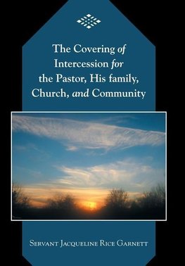 The Covering of Intercession for the Pastor, His family, Church, and Community