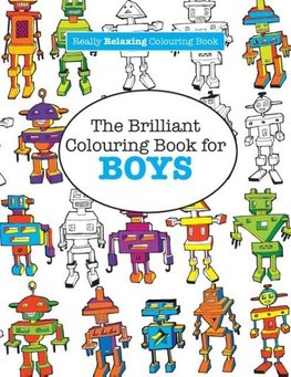 The Brilliant Colouring Book for BOYS  (A Really RELAXING Colouring Book)