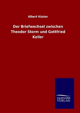 Der Briefwechsel zwischen Theodor Storm und Gottfried Keller