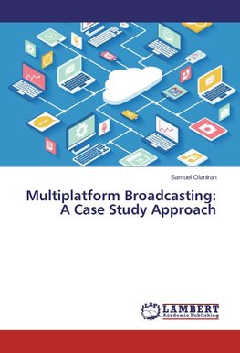 Multiplatform Broadcasting: A Case Study Approach