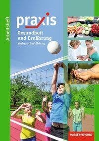 Praxis: Arbeitsheft Ernährung und Gesundheit: Verbraucherbildung