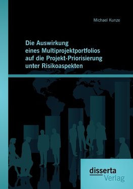 Die Auswirkung eines Multiprojektportfolios auf die Projekt-Priorisierung unter Risikoaspekten