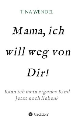 Mama, ich will weg von Dir!