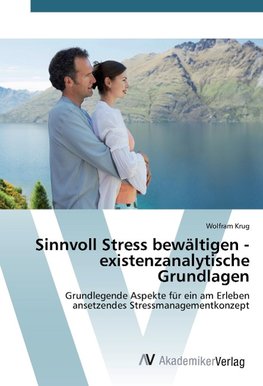 Sinnvoll Stress bewältigen - existenzanalytische Grundlagen