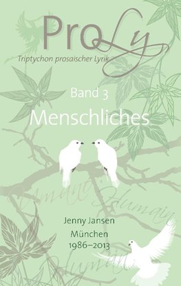 ProLy. Triptychon prosaischer Lyrik. Band 3 Menschliches