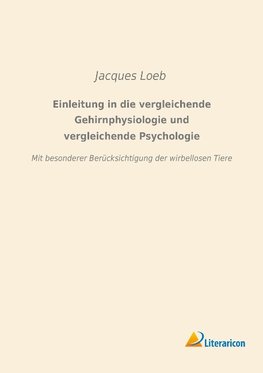 Einleitung in die vergleichende Gehirnphysiologie und vergleichende Psychologie