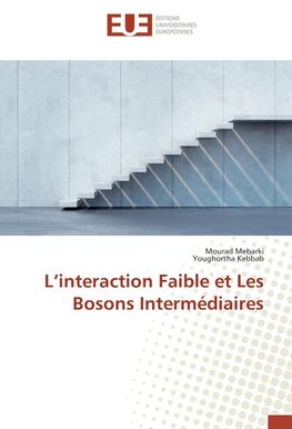 L'interaction Faible et Les Bosons Intermédiaires