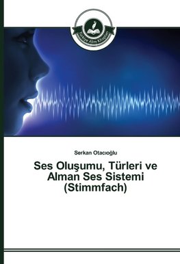 Ses Olusumu, Türleri ve Alman Ses Sistemi (Stimmfach)