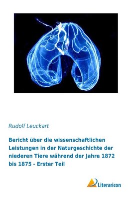 Bericht über die wissenschaftlichen Leistungen in der Naturgeschichte der niederen Tiere während der Jahre 1872 bis 1875