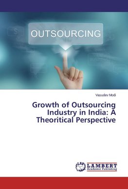 Growth of Outsourcing Industry in India: A Theoritical Perspective