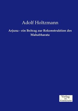 Arjuna - ein Beitrag zur Rekonstruktion des Mahabharata