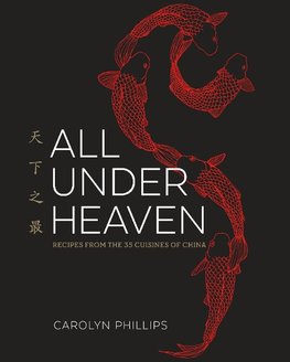 All Under Heaven: Recipes from the 35 Cuisines of China [A Cookbook]