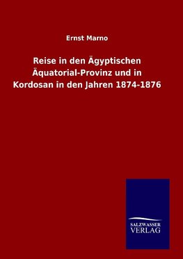 Reise in den Ägyptischen Äquatorial-Provinz und in Kordosan in den Jahren 1874-1876