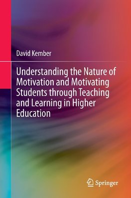 Understanding the Nature of Motivation and Motivating Students through Teaching and Learning in Higher Education