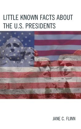 Little Known Facts about the U. S. Presidents