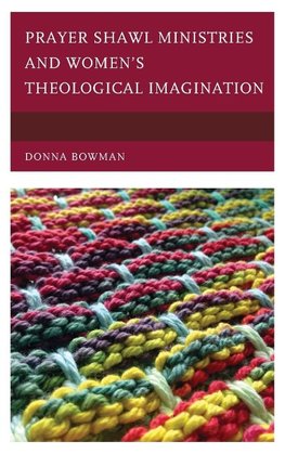 Prayer Shawl Ministries and Women's Theological Imaginiation