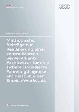 Methodische Beiträge zur Realisierung einer zentralisierten Server-Client-Architektur für eine sichere IP-basierte Fahrzeugdiagnose am Beispiel einer Service-Werkstatt