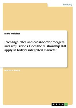 Exchange rates and cross-border mergers and acquisitions. Does the relationship still apply in today's integrated markets?