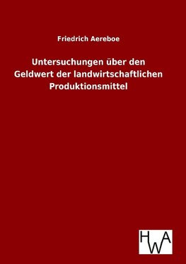 Untersuchungen über den Geldwert der landwirtschaftlichen Produktionsmittel