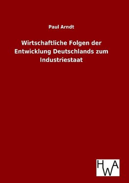 Wirtschaftliche Folgen der Entwicklung Deutschlands zum Industriestaat