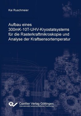 Aufbau eines 300mK-10T-UHV-Kryostatsystems für die Rasterkraftmikroskopie und Analyse der Kraftsensortemperatur