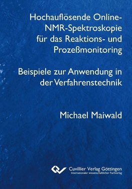 Hochauflösende Online-NMR-Spektroskopie für das Reaktions- und Prozeßmonitoring Beispiele zur Anwendung in der Verfahrenstechnik