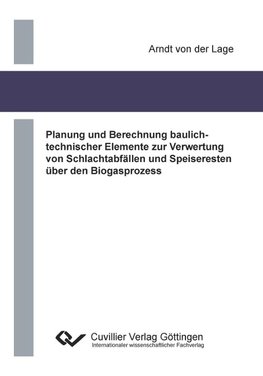 Planung und Berechnung baulichtechnischer Elemente zur Verwertung von Schlachtabfällen und Speiseresten über den Biogasprozess