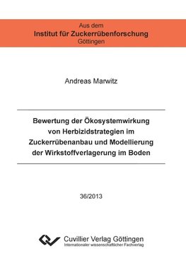 Bewertung der Ökosystemwirkung von Herbizidstrategien im Zuckerrübenanbau und Modellierung der Wirkstoffverlagerung im Boden