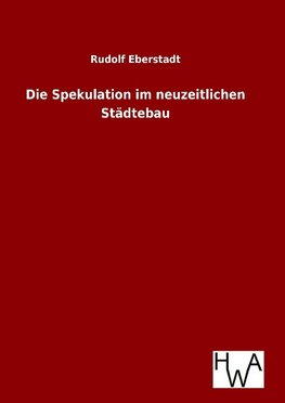 Die Spekulation im neuzeitlichen Städtebau