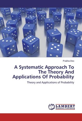 A Systematic Approach To The Theory And Applications Of Probability