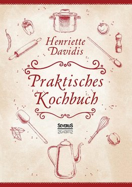 Praktisches Kochbuch für die gewöhnliche und feinere Küche. Mit über 1500 Rezepten