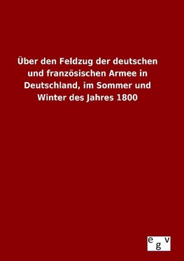 Über den Feldzug der deutschen und französischen Armee in Deutschland, im Sommer und Winter des Jahres 1800