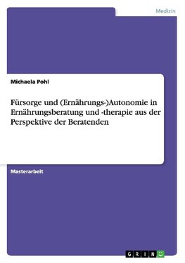 Fürsorge und (Ernährungs-)Autonomie in Ernährungsberatung und -therapie aus der Perspektive der Beratenden