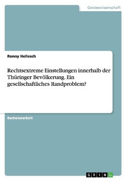 Rechtsextreme Einstellungen innerhalb der Thüringer Bevölkerung. Ein gesellschaftliches Randproblem?