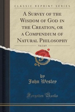 Wesley, J: Survey of the Wisdom of God in the Creation, or a