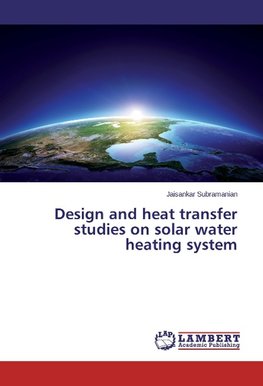 Design and heat transfer studies on solar water heating system