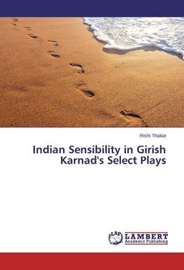 Indian Sensibility in Girish Karnad's Select Plays