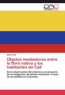 Objetos mediadores entre la flora nativa y los habitantes de Cali