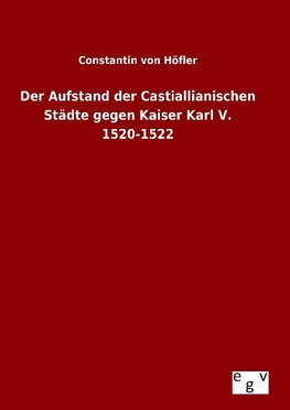 Der Aufstand der Castiallianischen Städte gegen Kaiser Karl V. 1520-1522